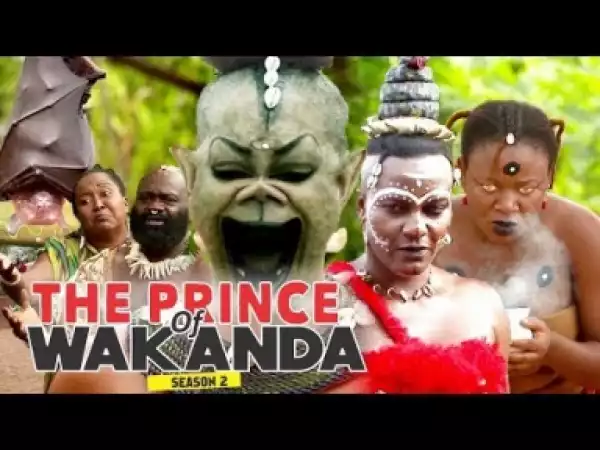 Video: The Prince Of Wakanda [Season 2] - Latest Intriguing 2018 Nollywoood Movies